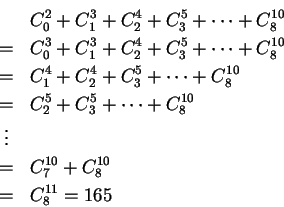 \begin{eqnarray*}       
\mbox{즡} &=& C^3_0+C^3_1+C^4_2+C^5_3+\cdots+C^{10}_8\\       
&=&...       
...{10}_8\\       
&\vdots& \\       
&=& C^{10}_7+C^{10}_8\\       
&=& C^{11}_8=165       
\end{eqnarray*}